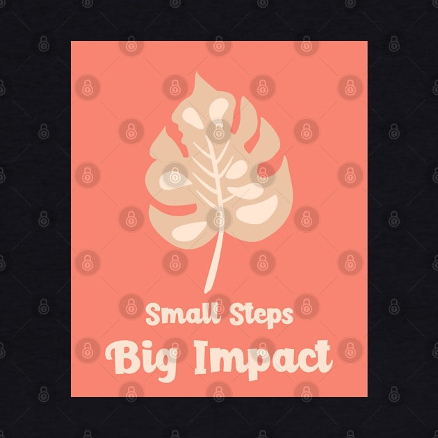 Small Steps Big impact by Trahpek